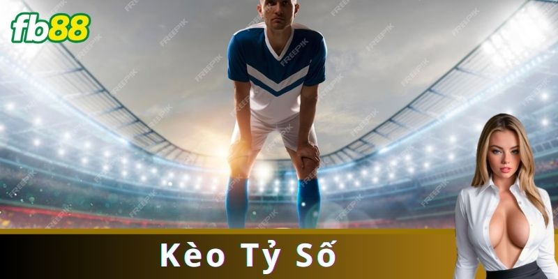 Kèo Tỷ Số Là Gì?