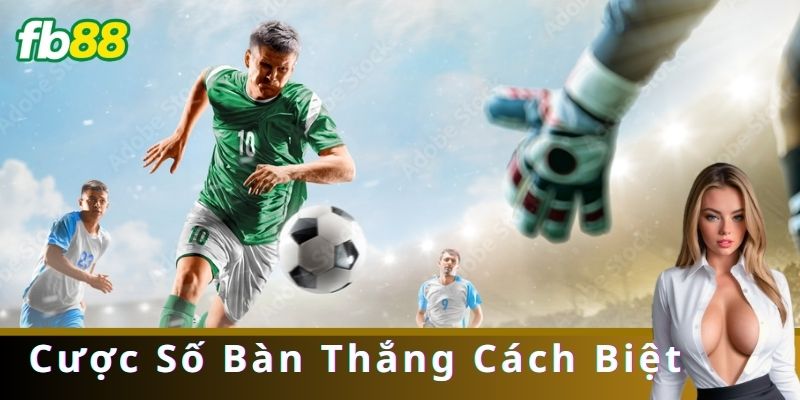 Cược Số Bàn Thắng Cách Biệt Là Gì?