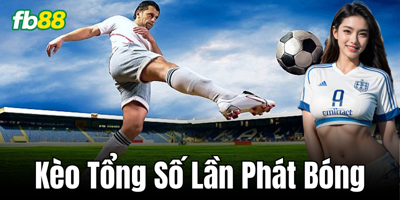 Hướng dẫn chơi Kèo Tổng Số Lần Phát Bóng