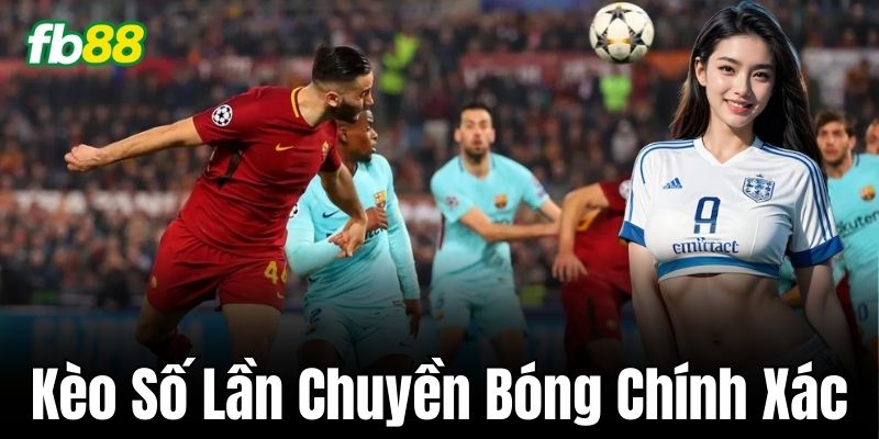 Phân tích Kèo Số Lần Chuyền Bóng Chính Xác chi tiết