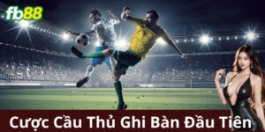 Ví Dụ Chi Tiết Cược Cầu Thủ Ghi Bàn Đầu Tiên:
