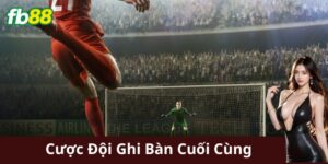 Giới thiệu về cược đội ghi bàn cuối cùng