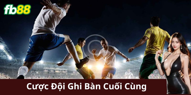 Những sai lầm cần tránh khi cược đội ghi bàn cuối cùng