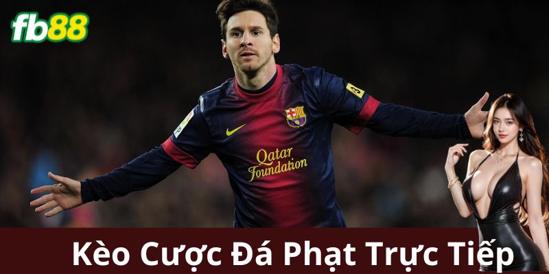 Các Loại Kèo Cược Đá Phạt Trực Tiếp
