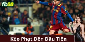 Kèo Phạt Đền Đầu Tiên là gì?