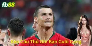 Kèo Cầu Thủ Ghi Bàn Cuối Cùng: Bắt Chuẩn Ăn Dày