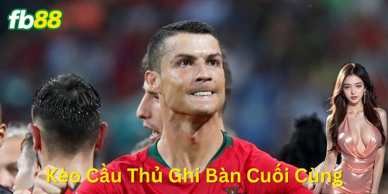 Kèo Cầu Thủ Ghi Bàn Cuối Cùng: Bắt Chuẩn Ăn Dày