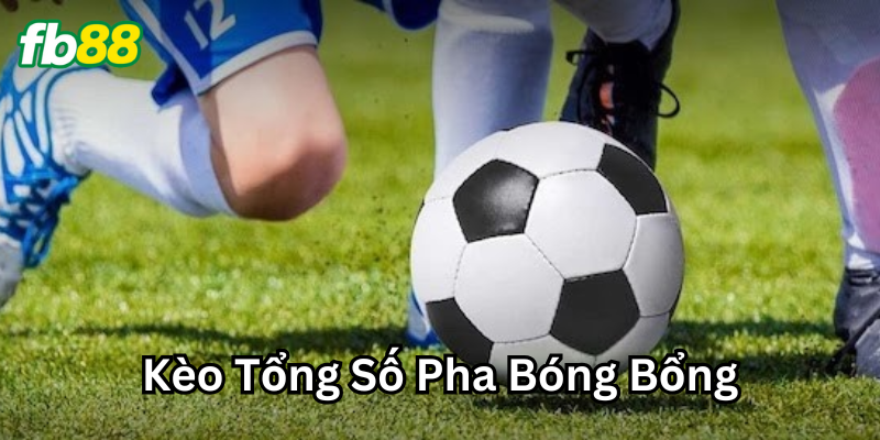 Mẹo có một không hai khi chơi kèo tổng số pha bóng bổng