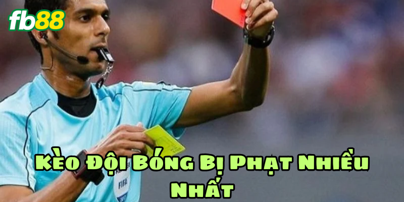Yếu tố phân tích Kèo Đội Bóng Bị Phạt Nhiều Nhất