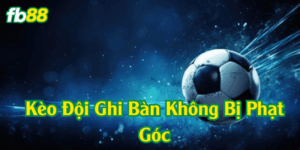 Kèo Đội Ghi Bàn Không Bị Phạt Góc