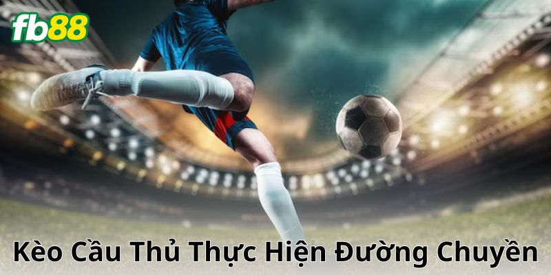 Kèo cầu thủ thực hiện đường chuyền là gì?
