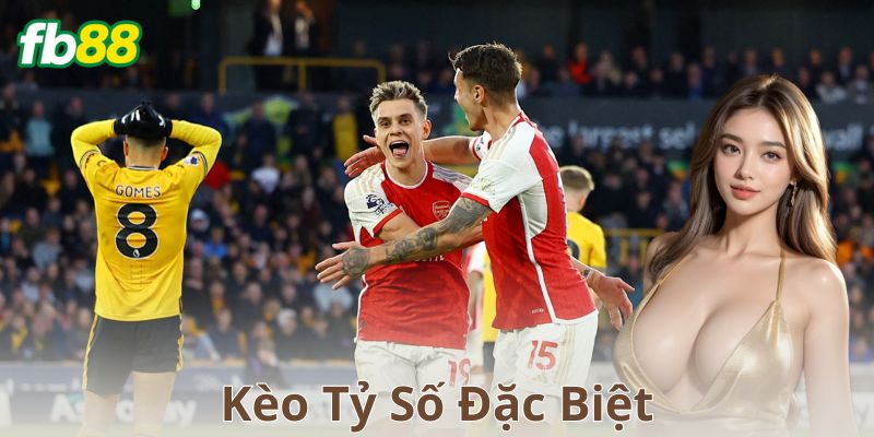 Kèo tỷ số đặc biệt là gì và có gì khác biệt?